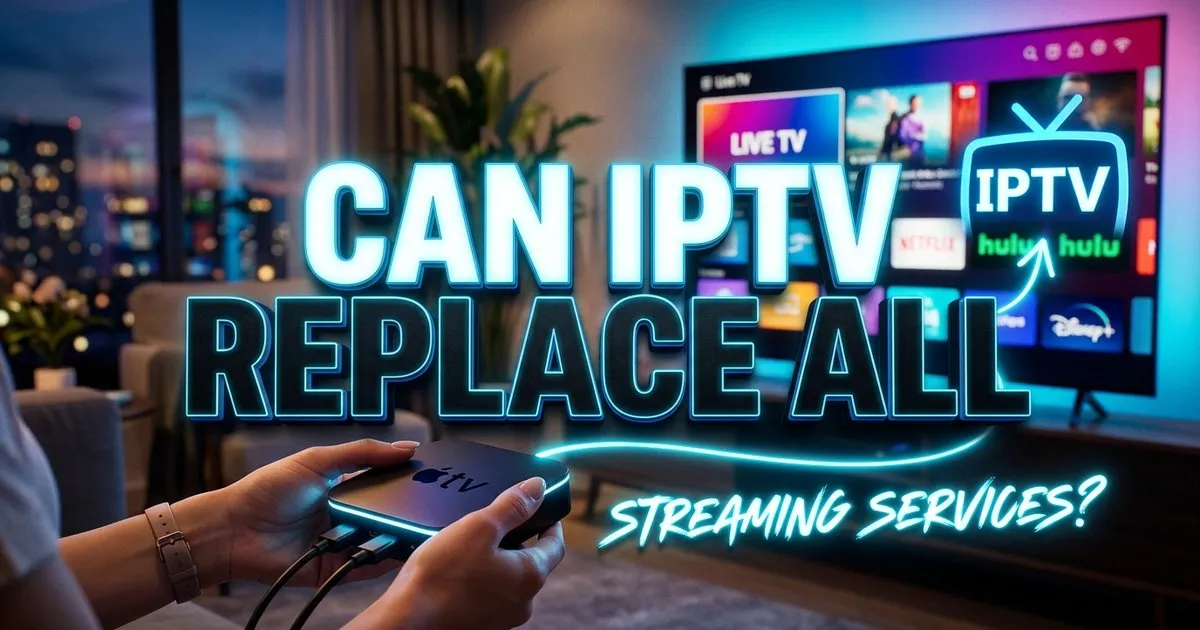 Can Iptv Replace All Streaming Services