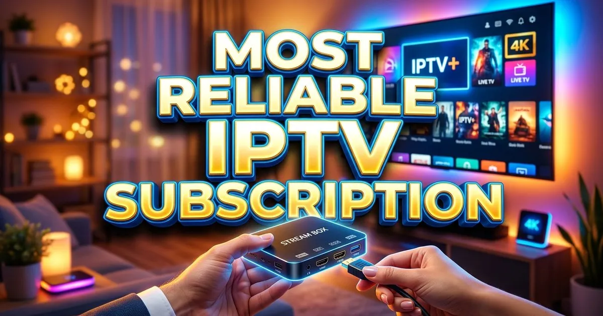 Most Reliable Iptv Subscription Europe