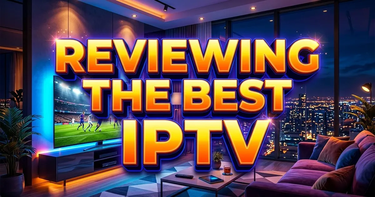 Reviewing The Best Iptv Uk Provider