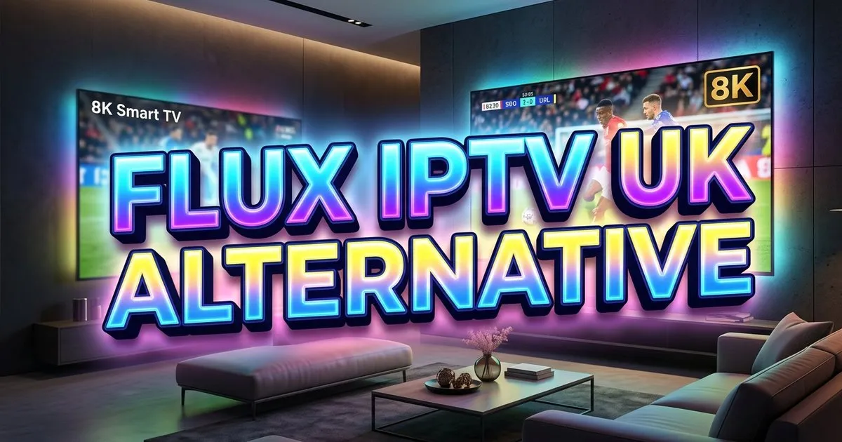 Flux Iptv Uk Alternative