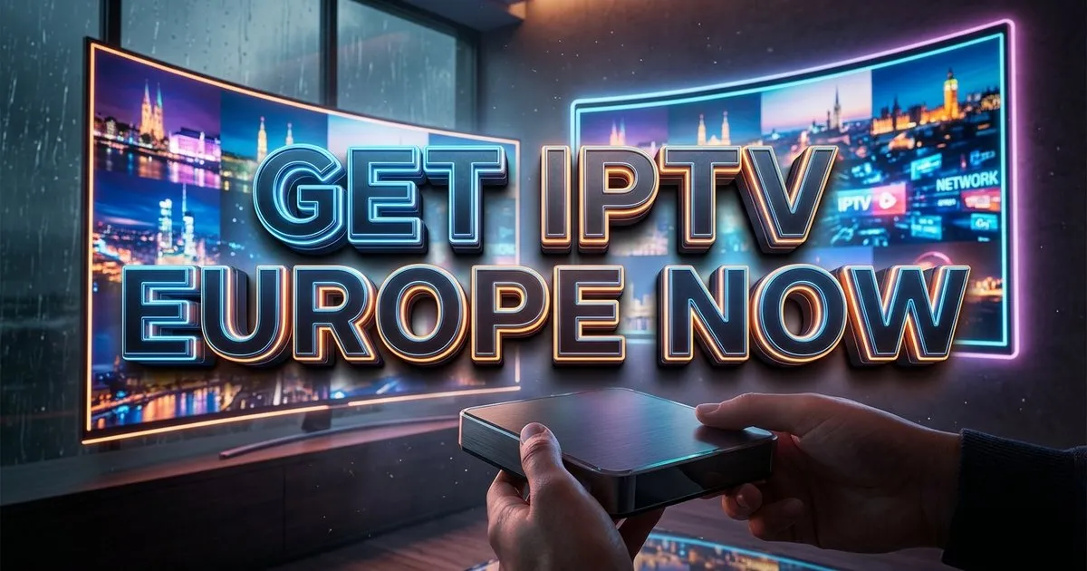 Get Iptv Europe Now