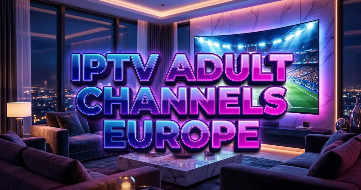 Iptv Adult Channels Europe Safe