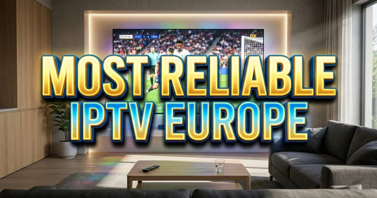Most Reliable Iptv Europe