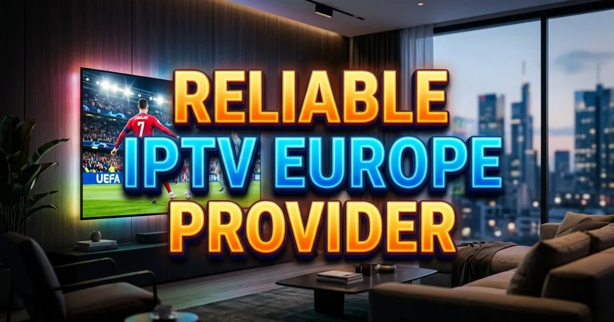 Reliable Iptv Europe Provider